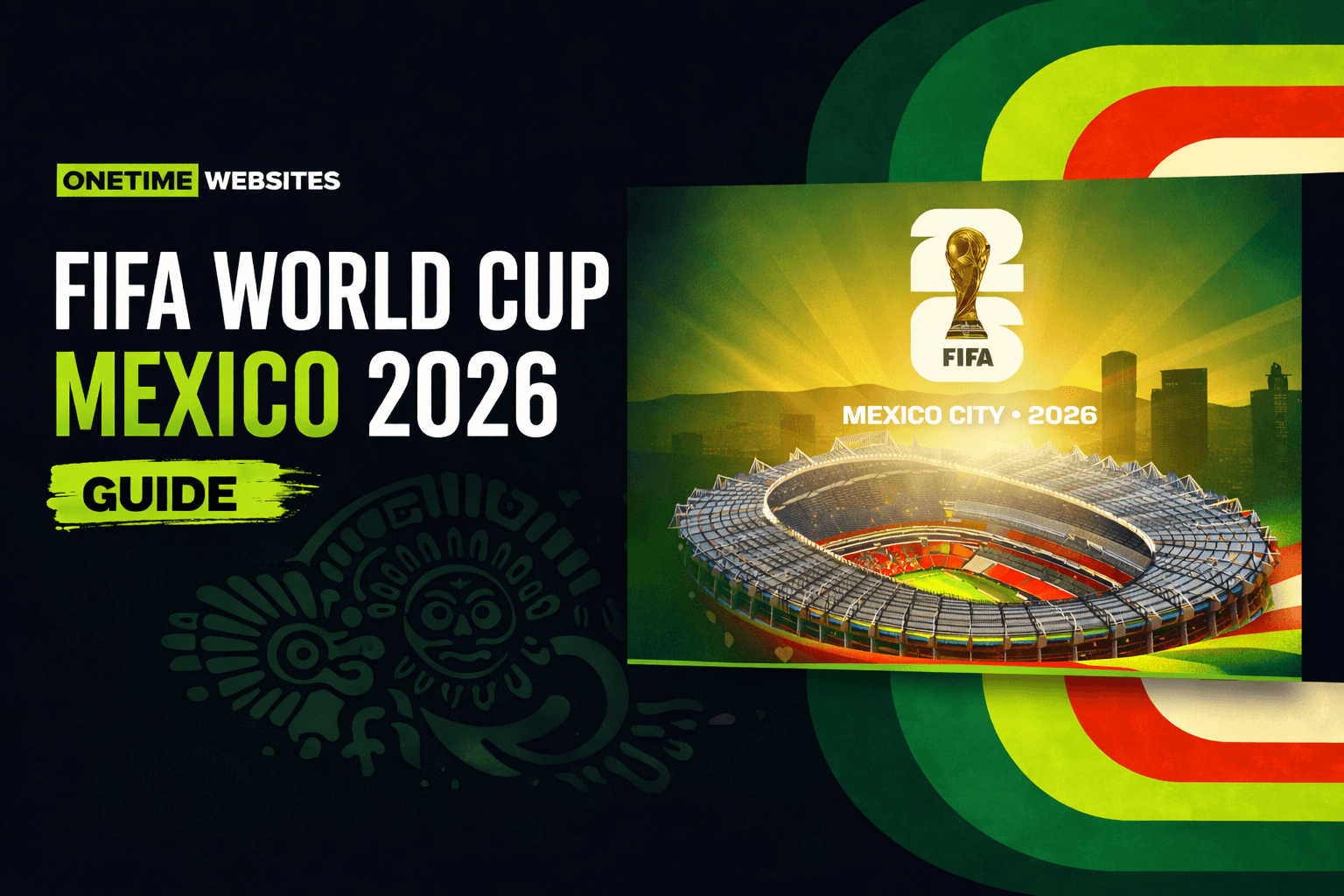 FIFA World Cup 2026 Mexico Complete Travel Guide